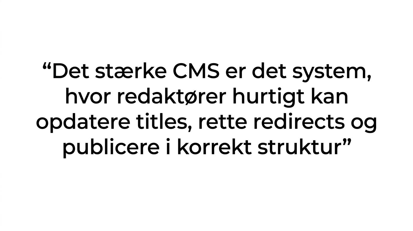 Quote highlight med budskabet om, at det bedste CMS er det, redaktører hurtigt kan styre selv.