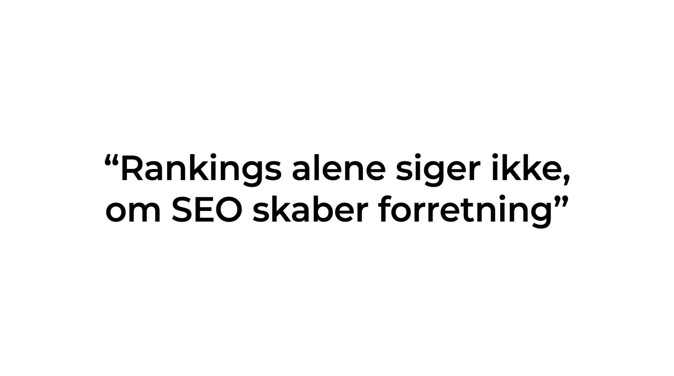Citatkort med budskabet om, at rankings alene ikke viser, om SEO skaber leads, pipeline og omsætning.