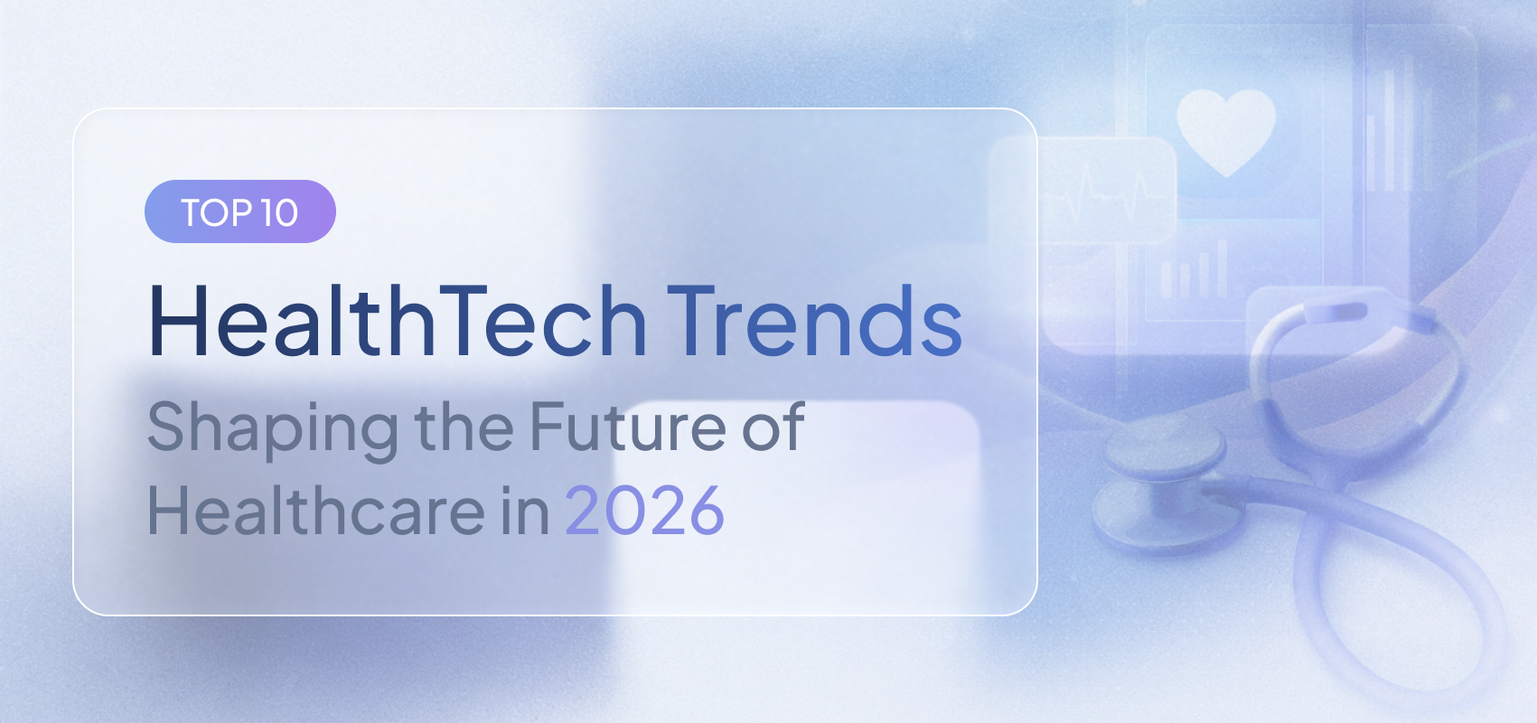 Top 10 HealthTech Trends Shaping the Future of Healthcare in 2026