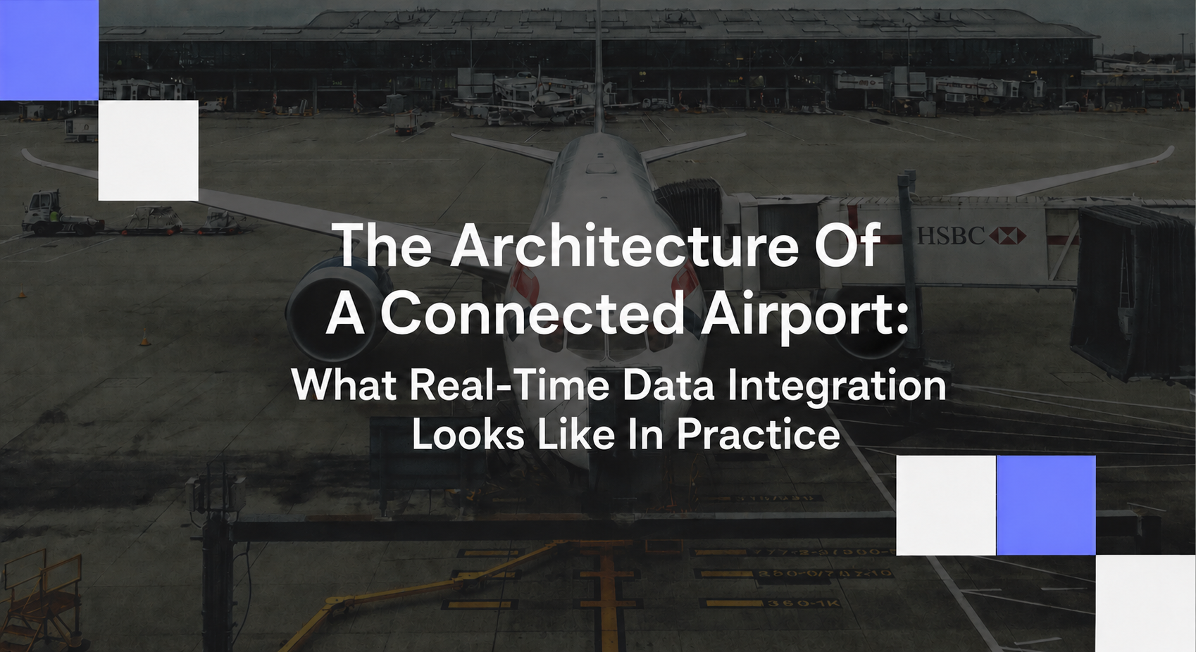 The Architecture Of A Connected Airport: What Real-Time Data Integration Looks Like In Practice