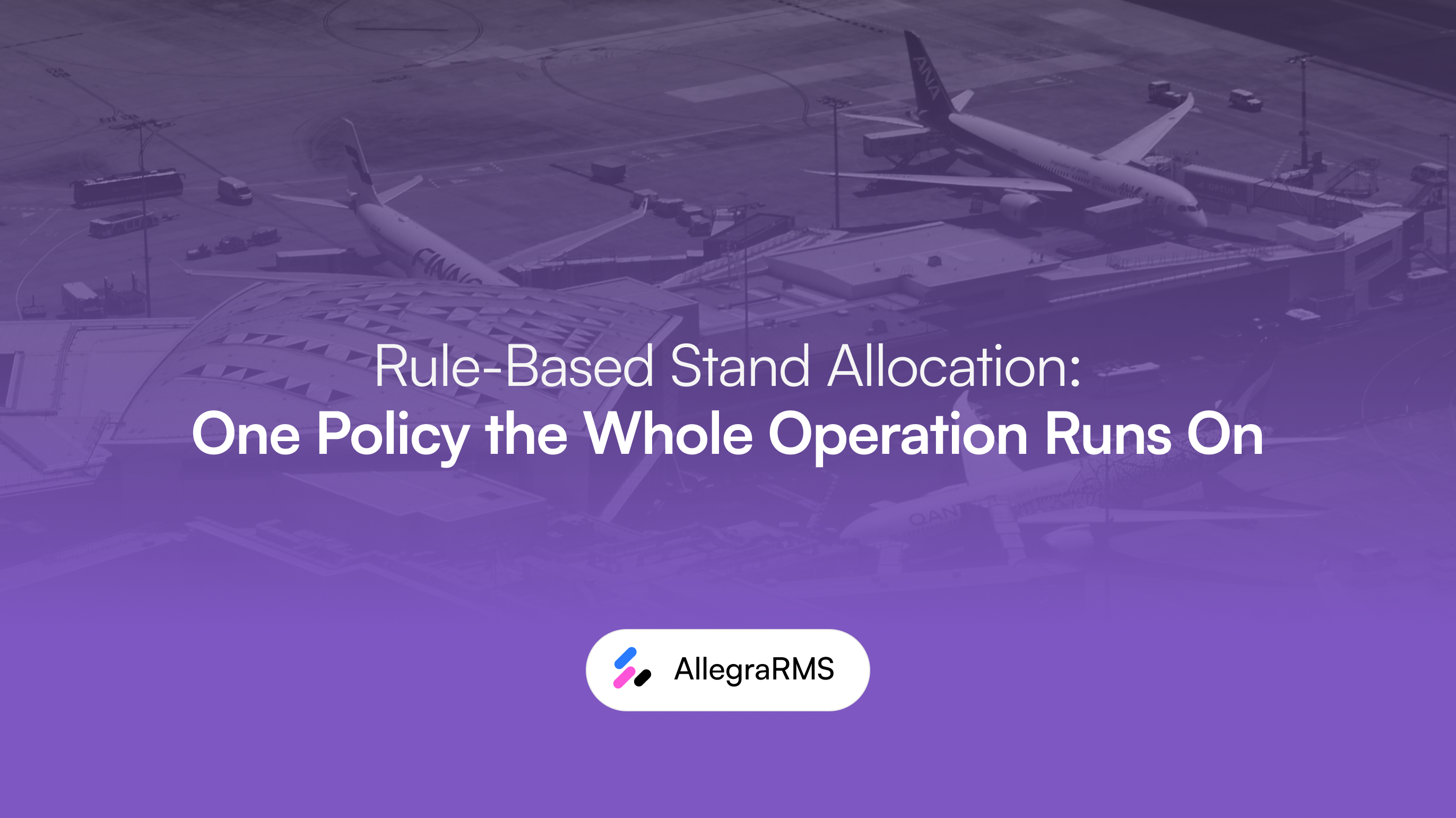 Rule-based stand allocation: one policy the whole operation runs on
