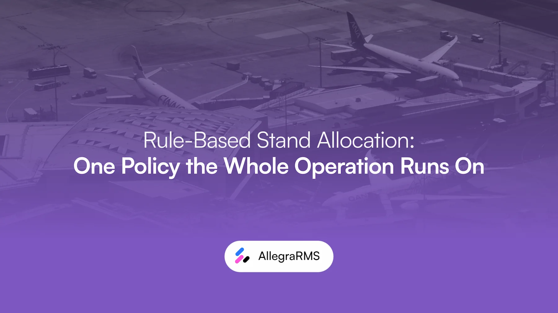 Rule-based stand allocation: one policy the whole operation runs on