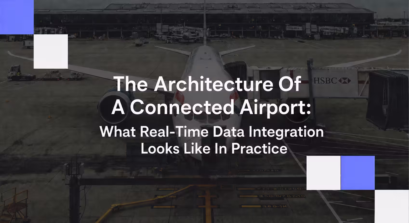 The Architecture Of A Connected Airport: What Real-Time Data Integration Looks Like In Practice