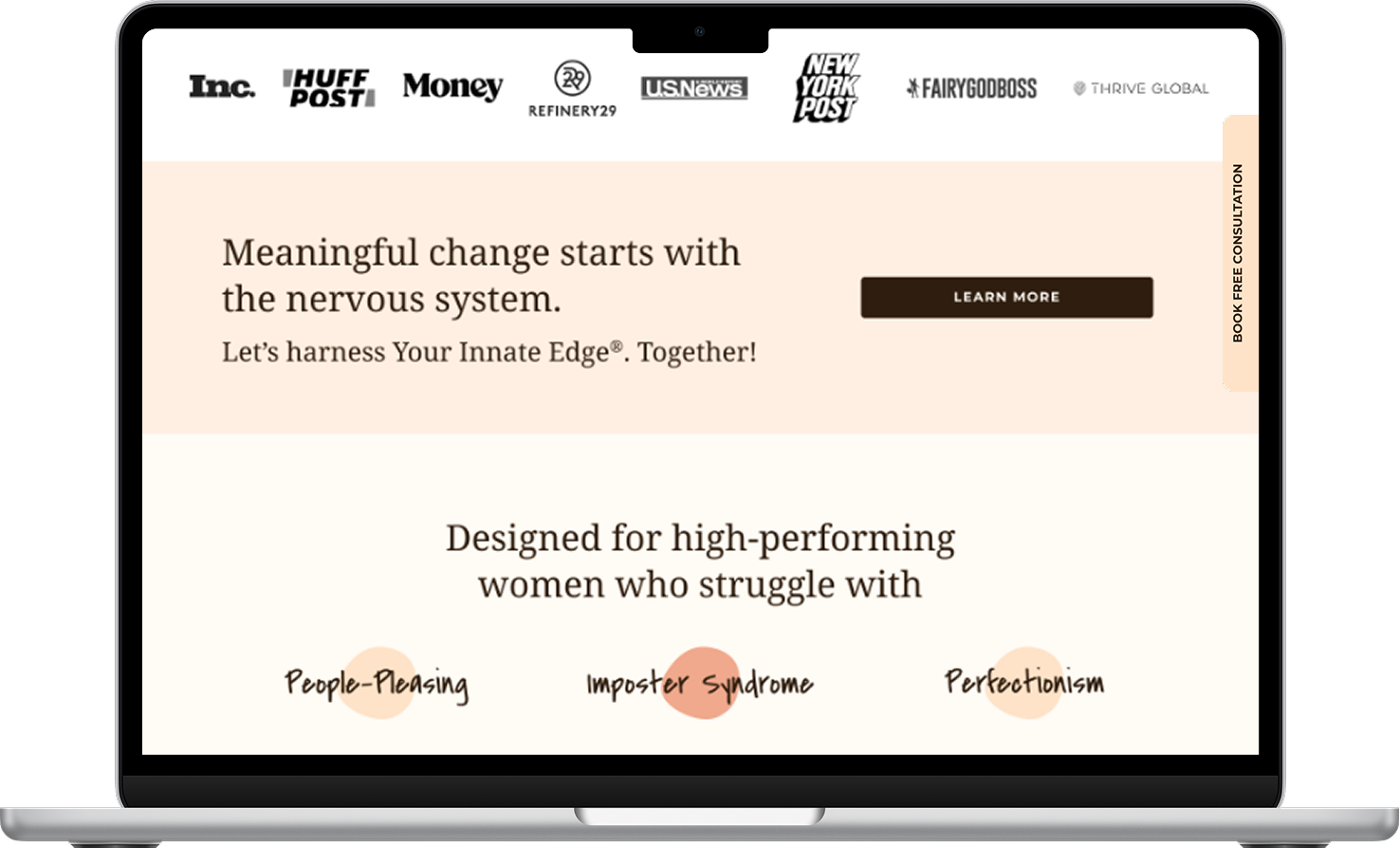 Homepage just below the hero. Banner with 7 different media outlet logos. Then a light peach section: "Meaningful change starts with the Nervous System. Let's harness Your Innate Edge(tm). Together!" with a button that says "Learn More." Below that is the start of a section with the header "Designed for high-performing women who struggle with" and then three uneven circles of color with the words "People-Pleasing," "Imposter Syndrome," & "Perfectionism" over them. To the right is a button clinging to the side of the screen that says "Book Free Consultation."