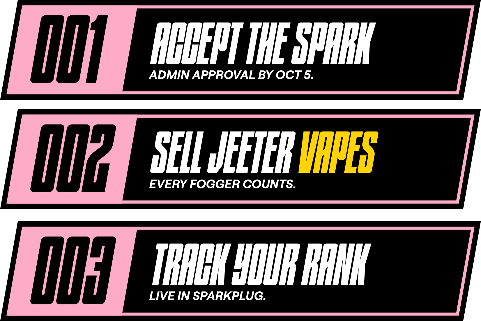 Three horizontal bars with pink highlights numbered 001, 002, and 003. Bar 001 says ACCEPT THE SPARK with a note about admin approval by Oct 5. Bar 002 says SELL JEETER VAPES with the phrase EVERY FOGGER COUNTS. Bar 003 says TRACK YOUR RANK with the note LIVE IN SPARKPLUG.