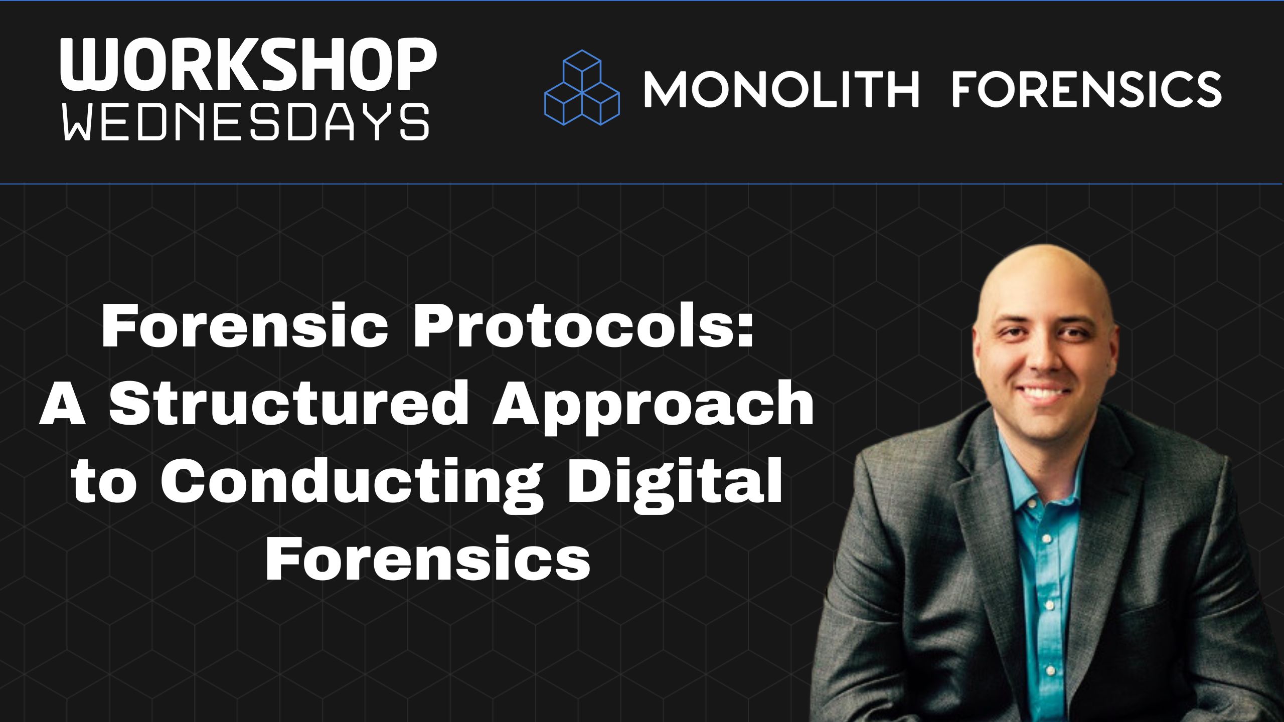 Workshop Wednesday Session: Forensic Protocols: A Structured Approach to Conducting Digital Forensics