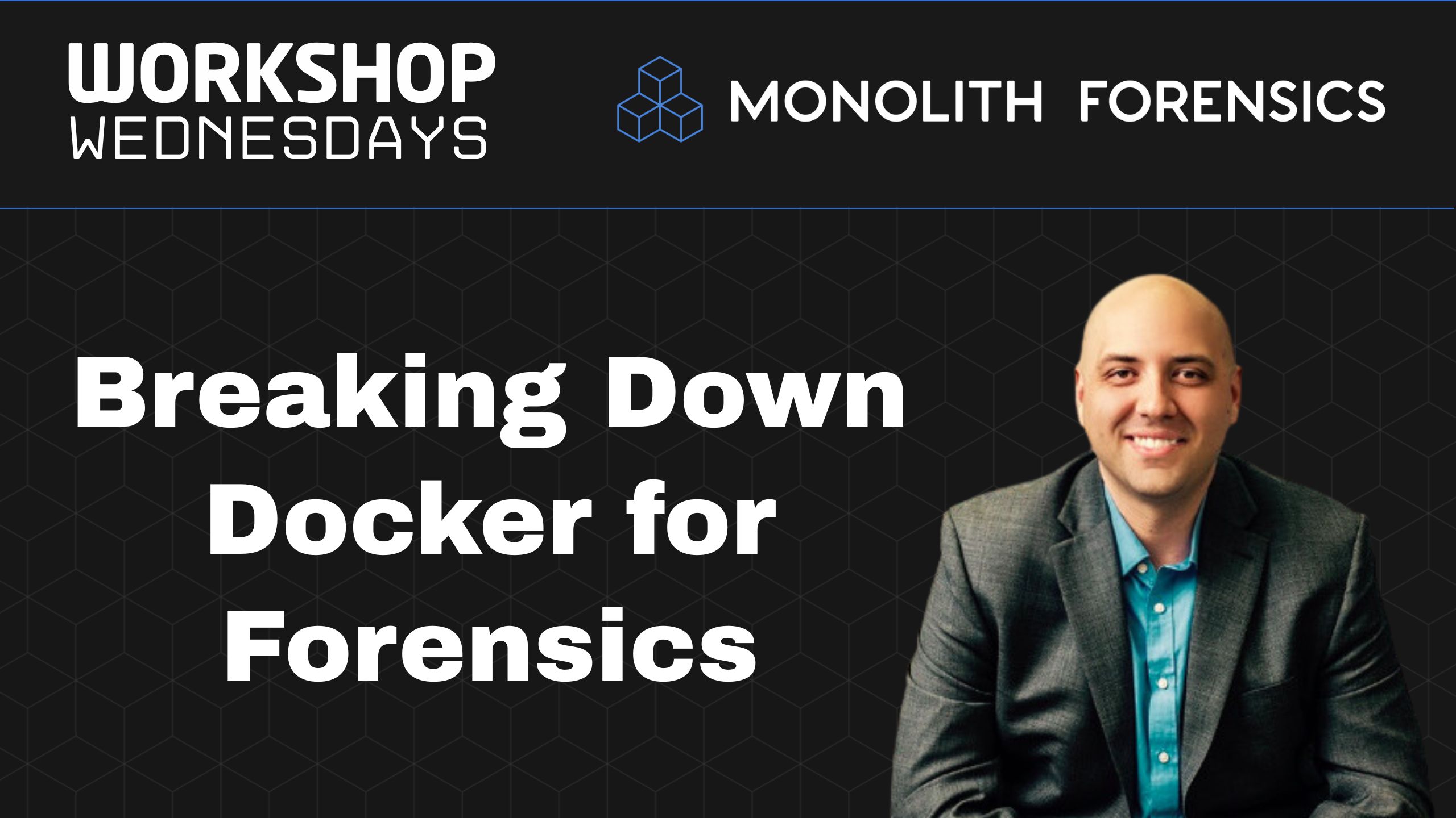 Workshop Wednesday Session: Breaking Down Docker for Forensics