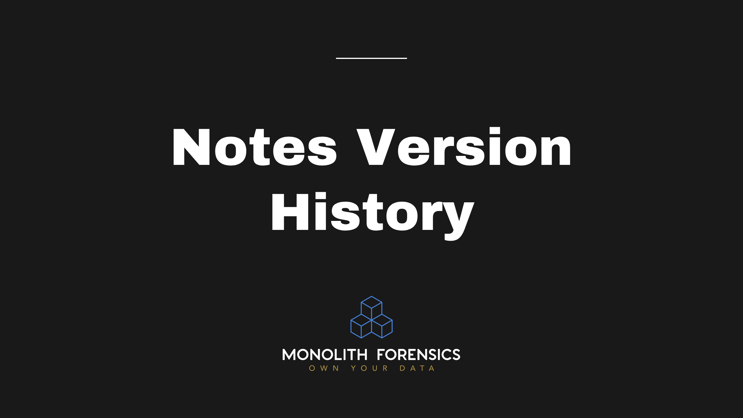 Monolith Case and Evidence Notes Version History