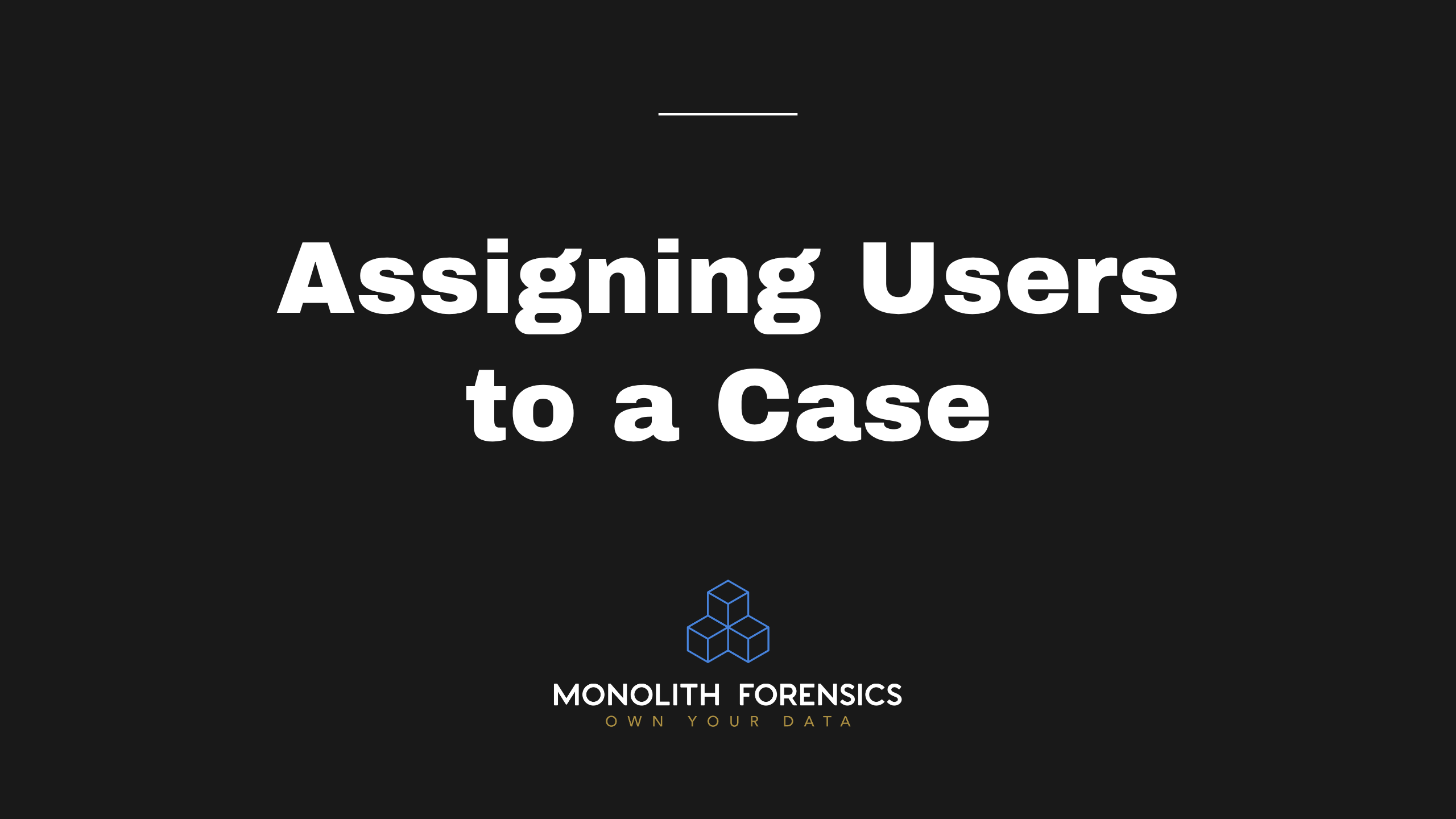Assigning Users to a Case in Monolith