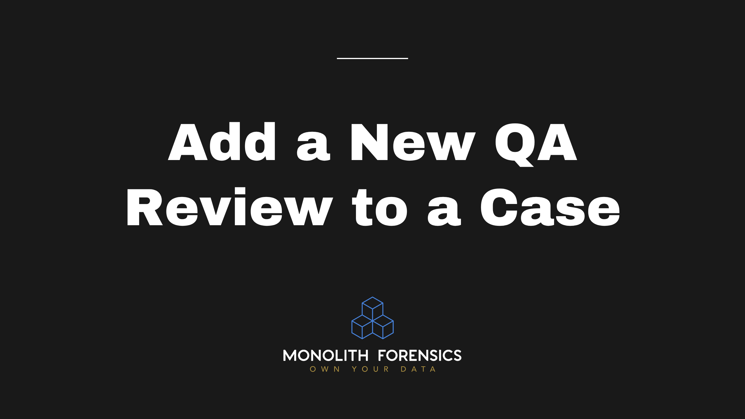 Add a New QA Review to a Case in Monolith