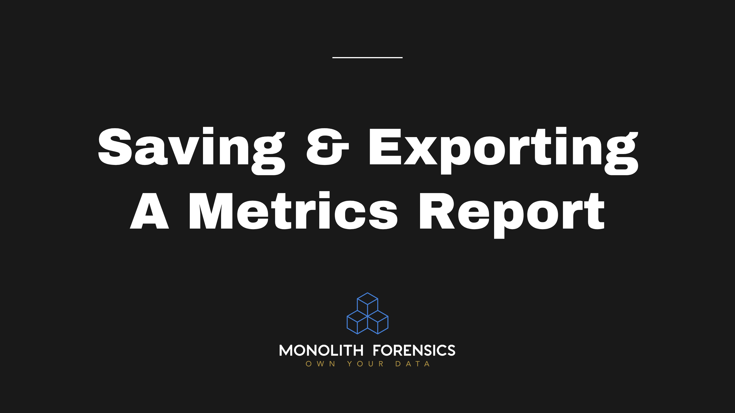 Saving and Exporting Metrics Reports in Monolith