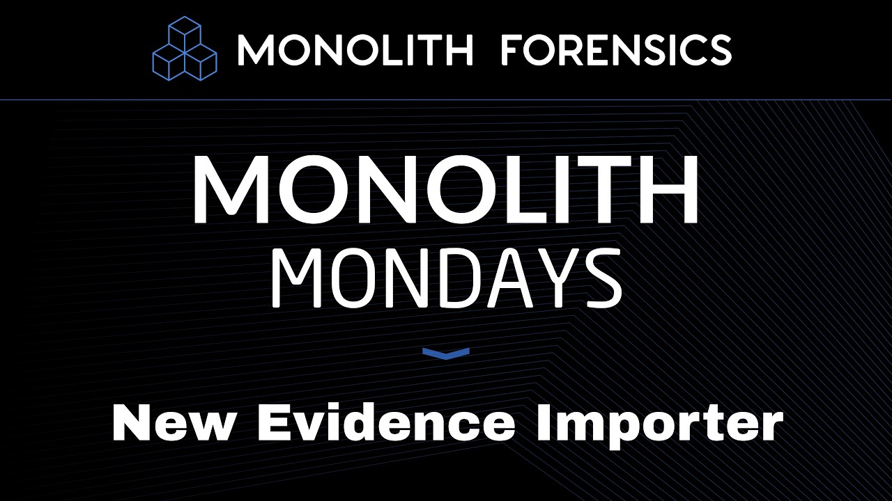 New Evidence Importer [Monolith Mondays]