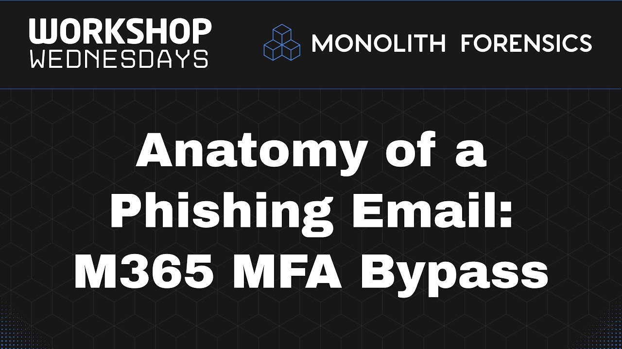 Workshop Wednesday Session: Anatomy of a Phishing Email: M365 MFA Bypass