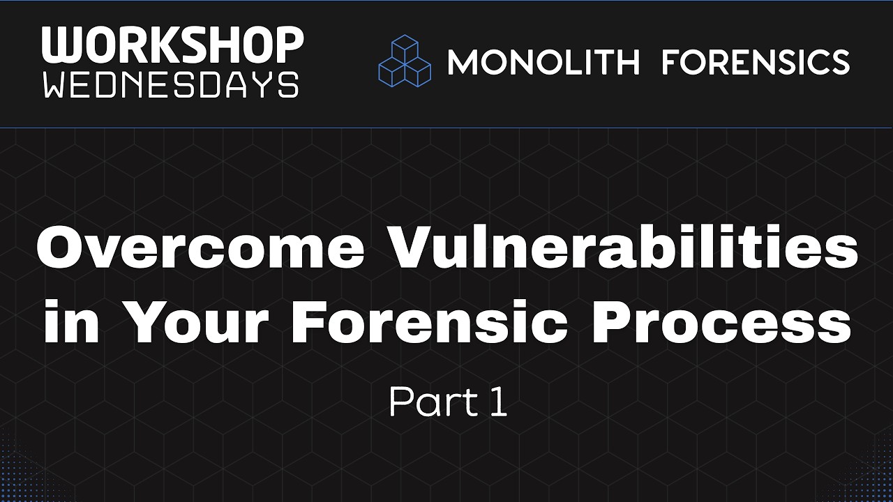 Workshop Wednesday Session: Overcome Vulnerabilities in Your Forensic Process [Part 1]