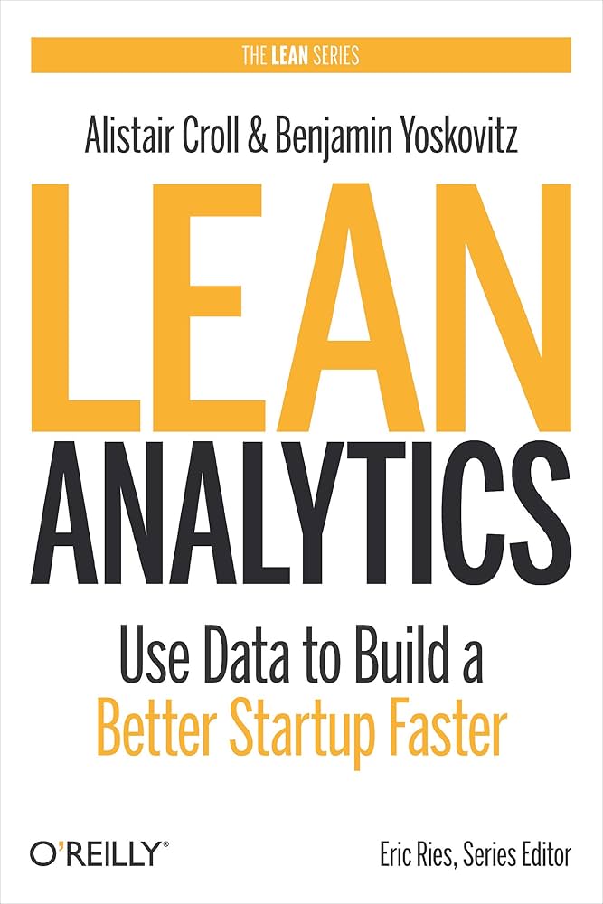 Lean Analytics by Alistair Croll and Benjamin Yoskovitz