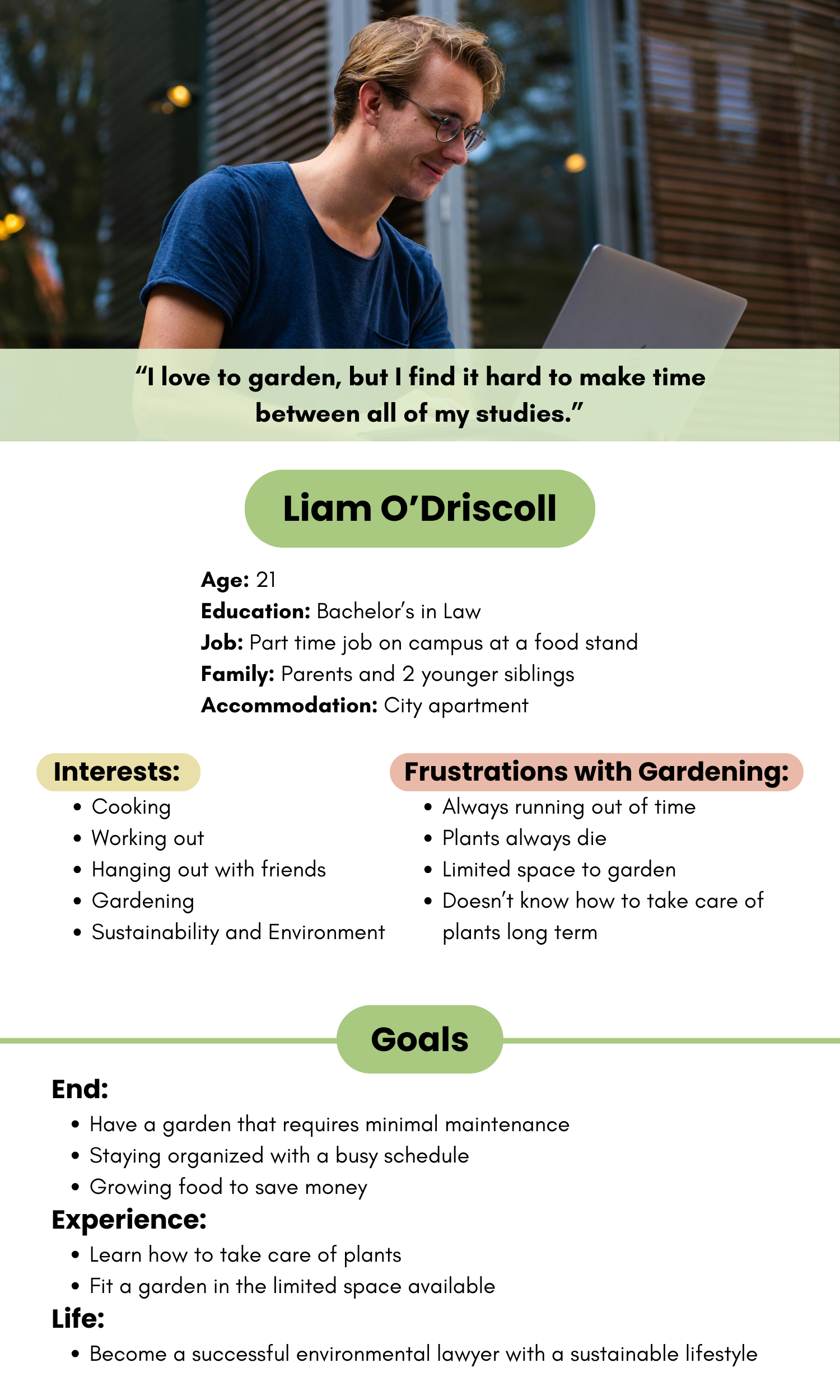 Profile of Liam O’Driscoll, age 21, law student with part-time food stand job, listing his gardening frustrations, interests, and goals for minimal-maintenance gardening and a sustainable lifestyle.