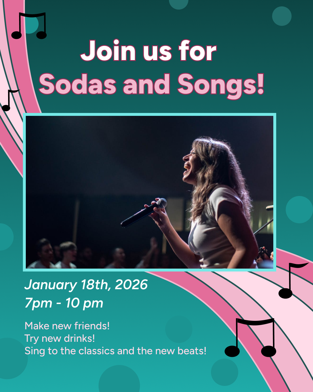 Flyer for 'Sodas and Songs' event on January 18th, 2026, 7pm-10pm, featuring a woman singing with a microphone on stage and text inviting to make friends, try new drinks, and sing along.