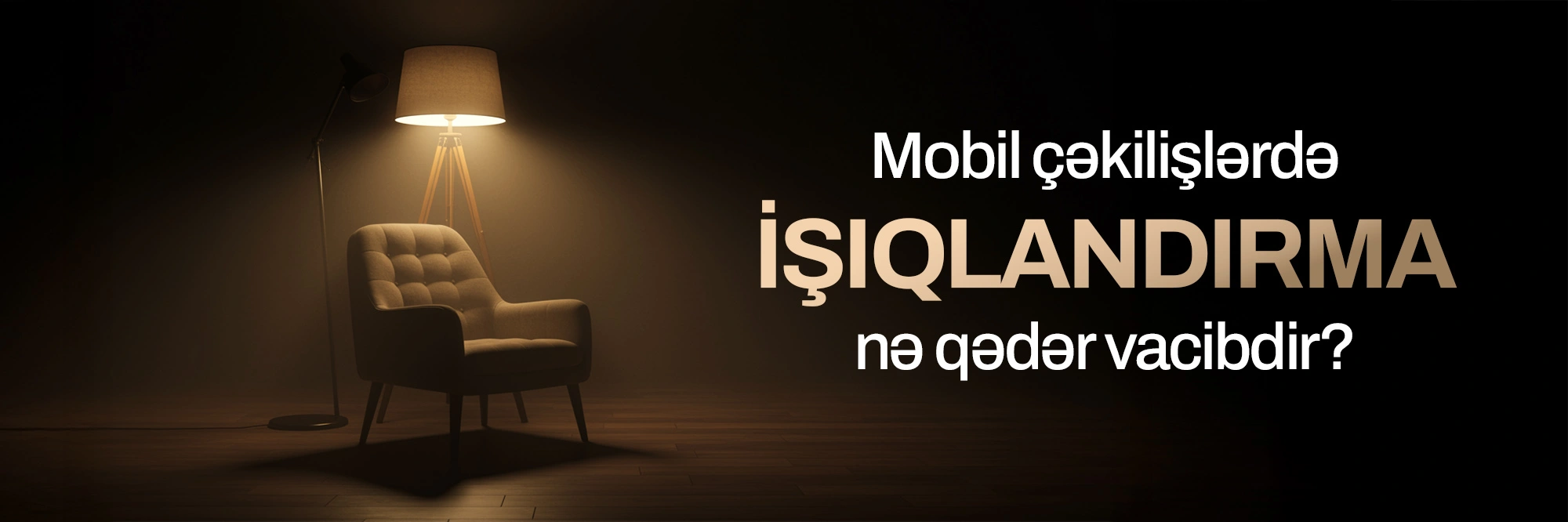 Mobil Çəkilişlərdə İşıqlandırma Nə Qədər Vacibdir