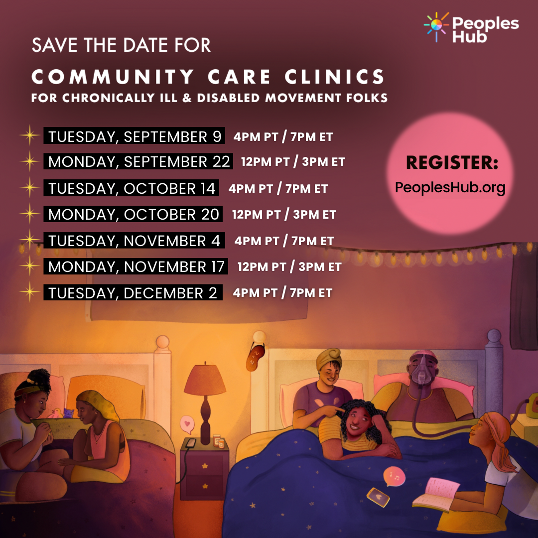  A peach to lavender gradient background featuring an illustration of a zoom call with multi-racial, multi-gender, disabled & chronically ill movement folks. Title is “Save the Date for Community Care Clinics For Disabled & Chronically Ill Movement Folks”. Text underneath title is the dates and times for the upcoming events (listed below) with link to register “peopleshub.org”