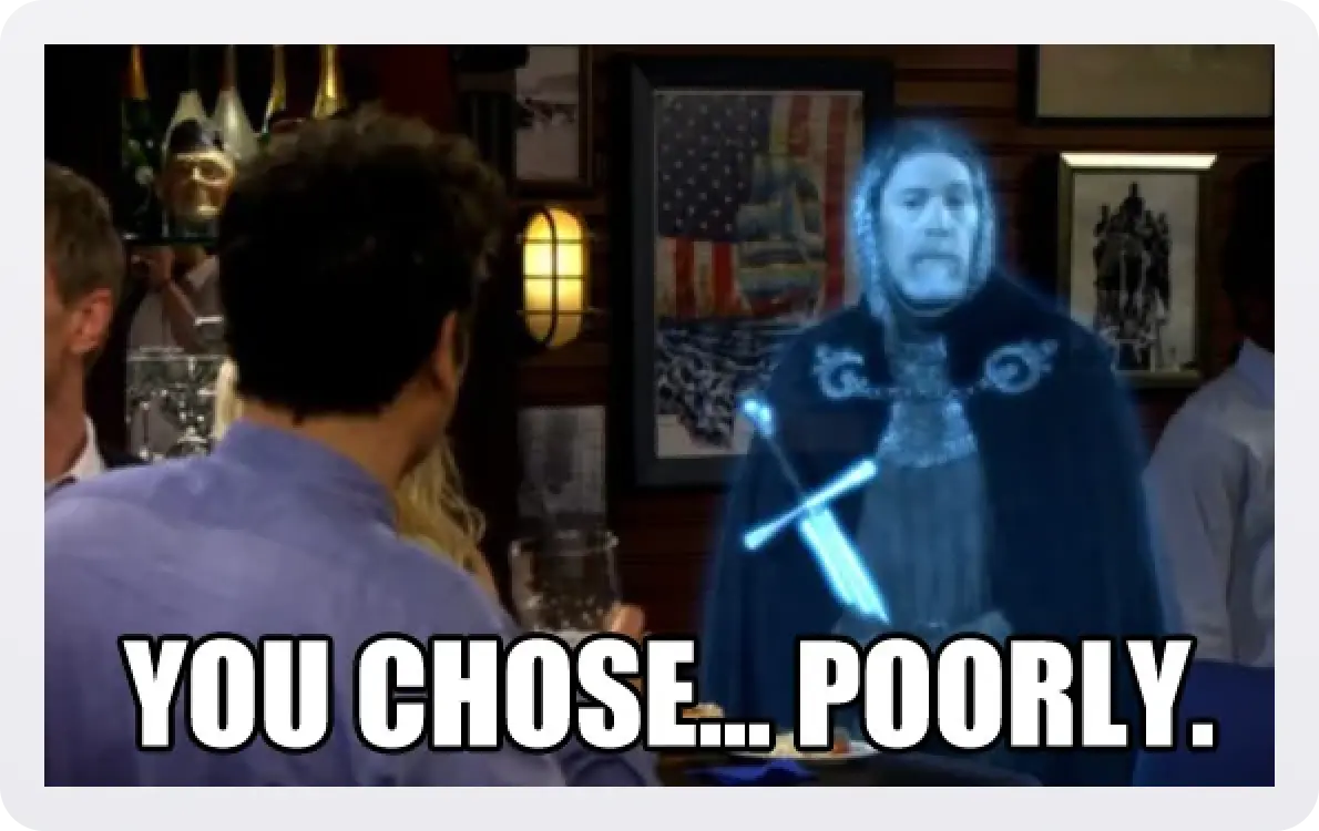 How I Met Your Mother meme saying You Chose Poorly
