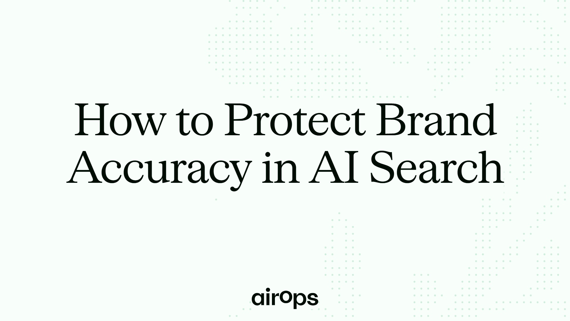 How to Protect Brand Accuracy in AI Search