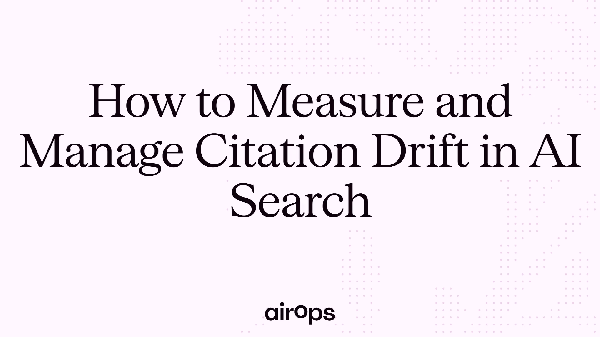 How to Measure and Manage Citation Drift in AI Search