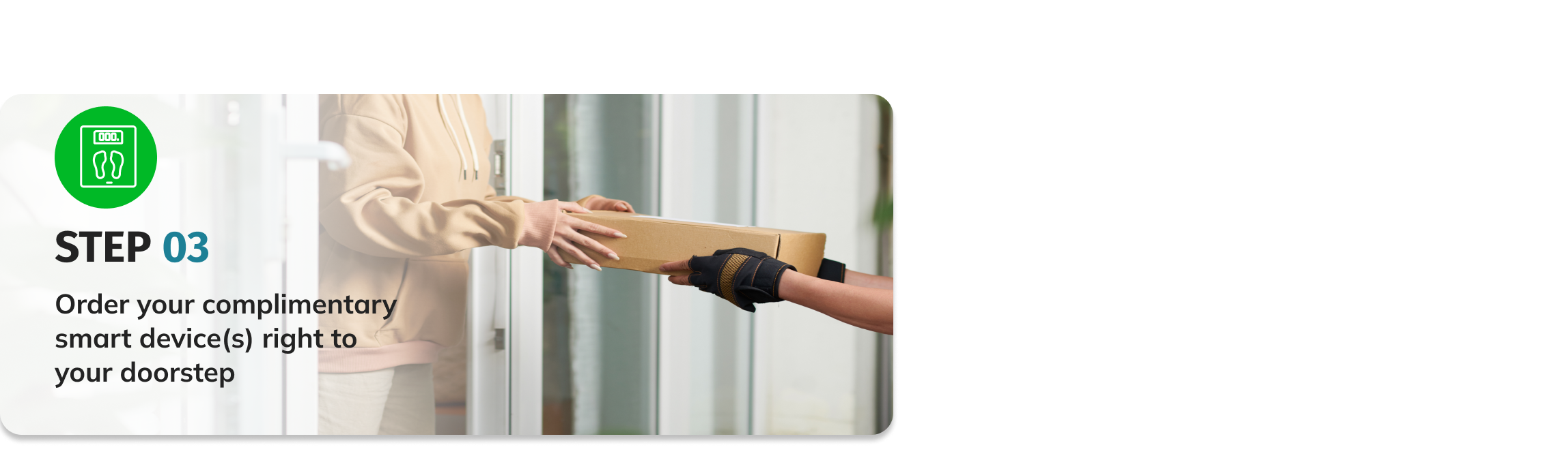 Step 3 - Order your complimentary smart devices right to your doorstep