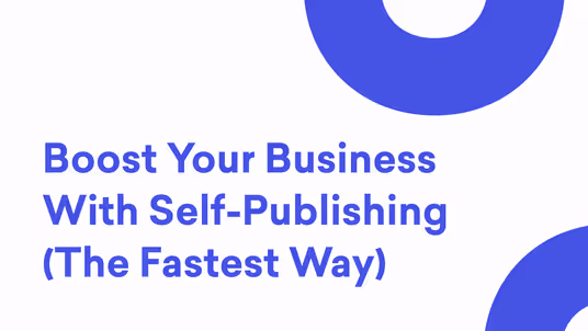 Boost your business with self-publishing in the fastest way!