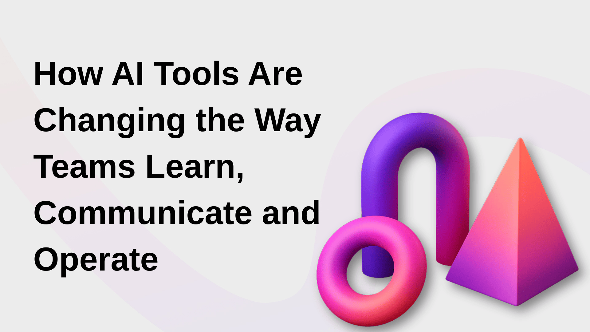 AI in the Workplace: How Modern Teams Learn, Work & Communicate Smarter