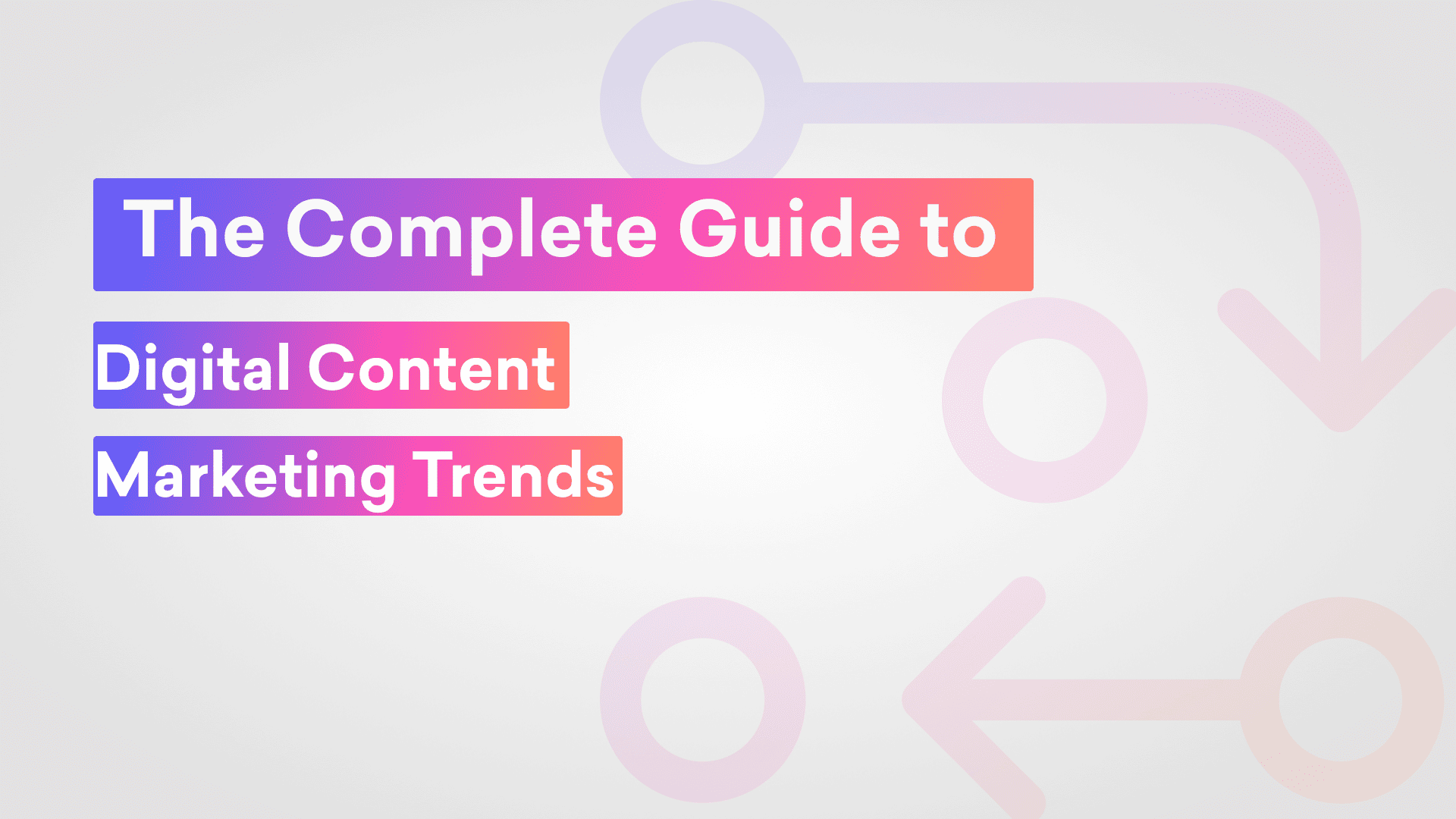 The complete guide to digital content marketing trends
