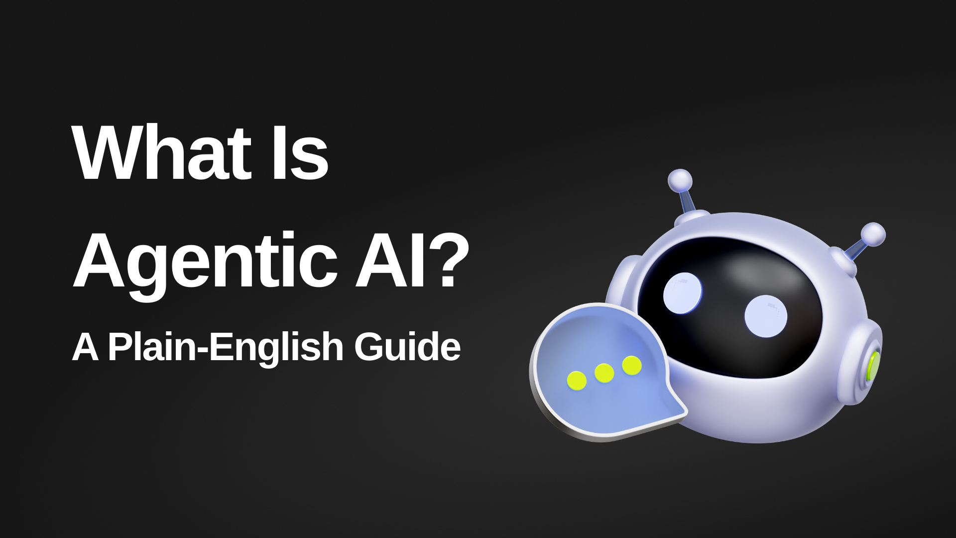 What Is Agentic AI? A Plain-English Guide