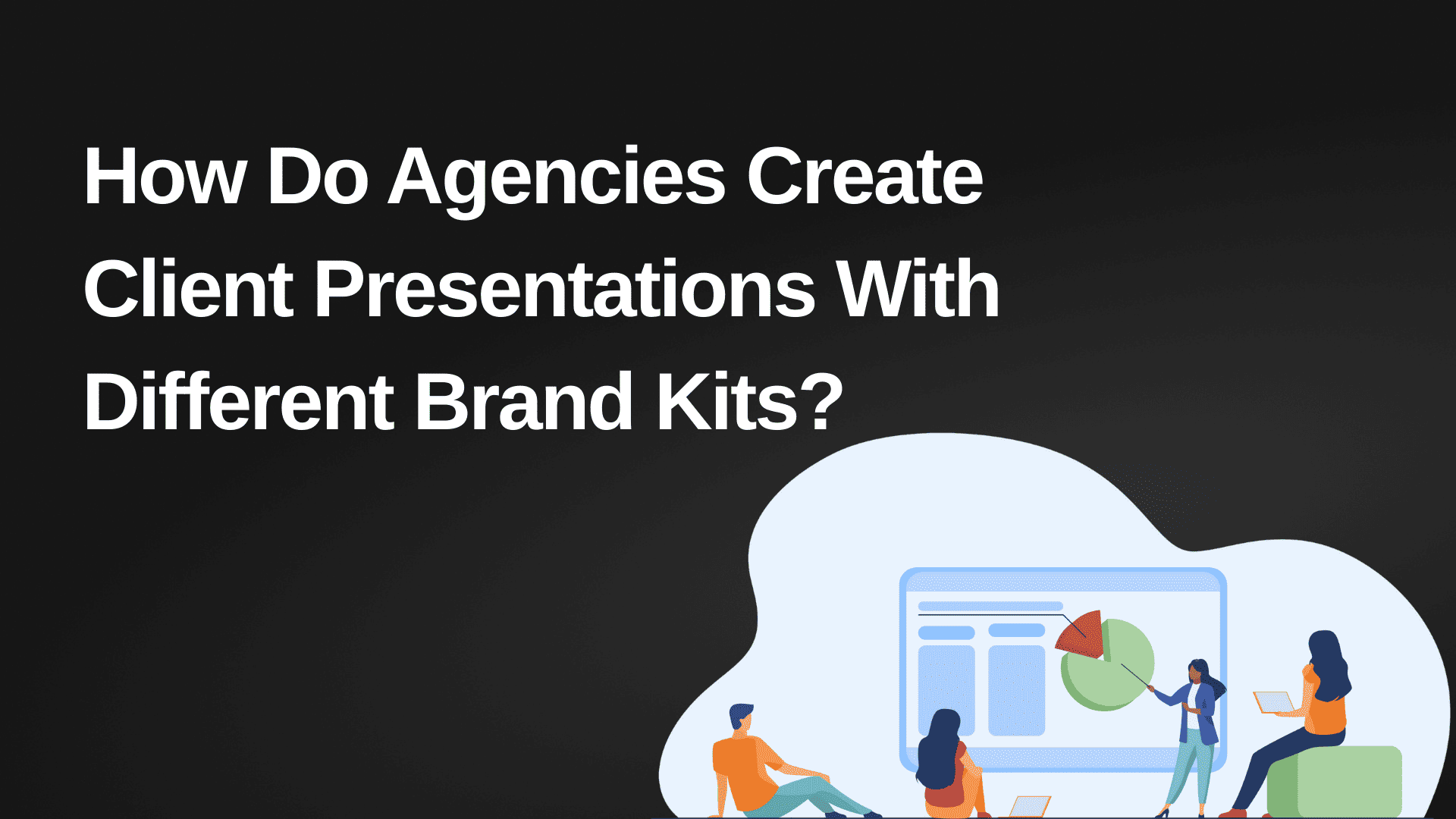 How Do Agencies Create Client Presentations With Different Brand Kits?