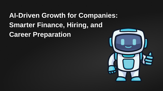 AI-Driven Growth for Companies: Smarter Finance, Hiring, and Career Preparation