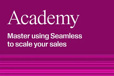 Academy - Master using Seamless to scale your sales.