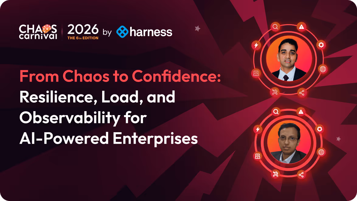Chaos Carnival 2026 by Harness: session titled 'From Chaos to Confidence: Resilience, Load, and Observability for AI-Powered Enterprises' with portraits of two speakers.