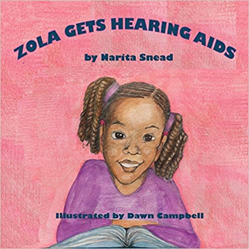 "Zola Gets Hearing Aids" book cover by Narita Snead and illustrated by Dawn Campbell showing girl with braids and purple hearing aids on pink background
