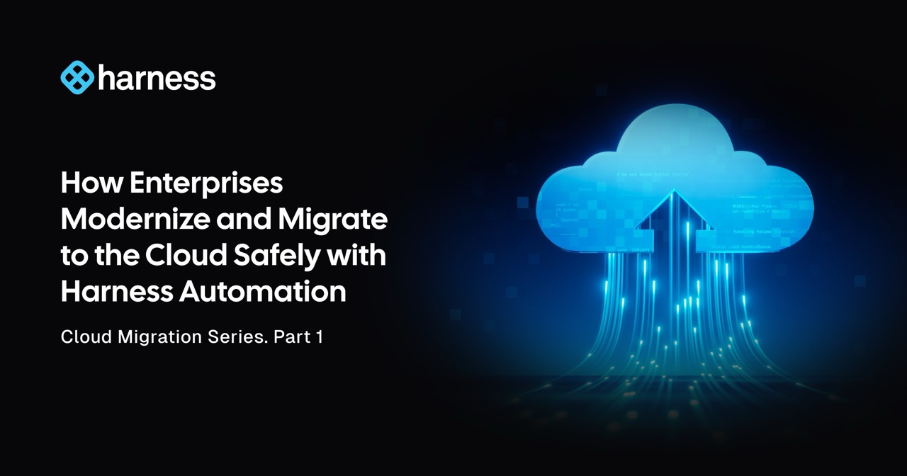 Enterprise Cloud Migration & Modernization with Harness Automation