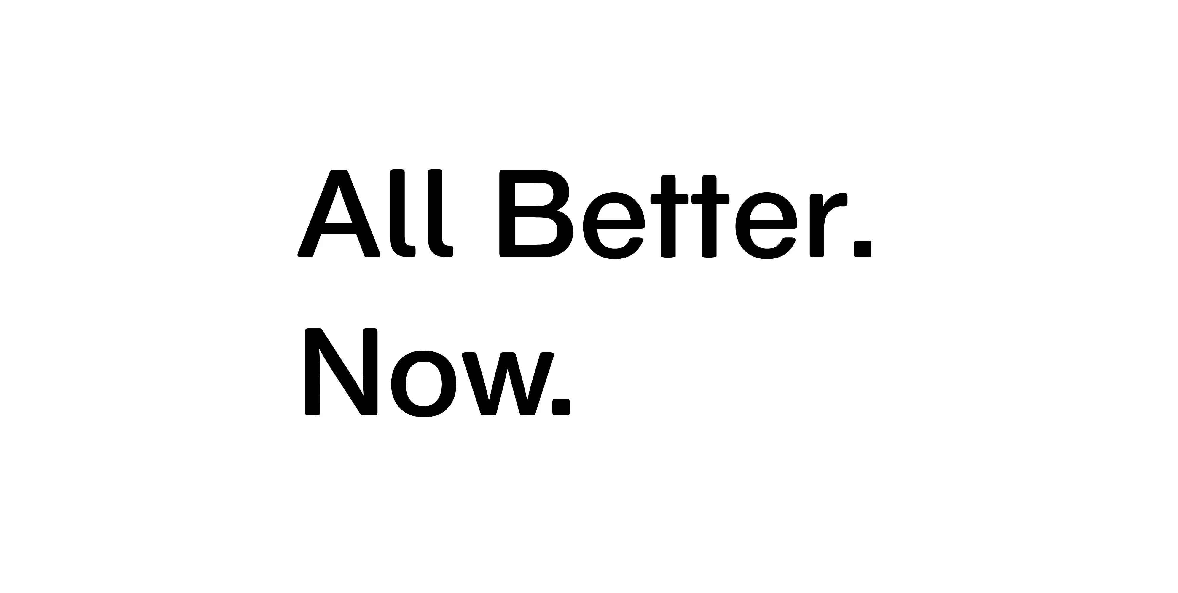 All better now tone of voice by Edmond Huot