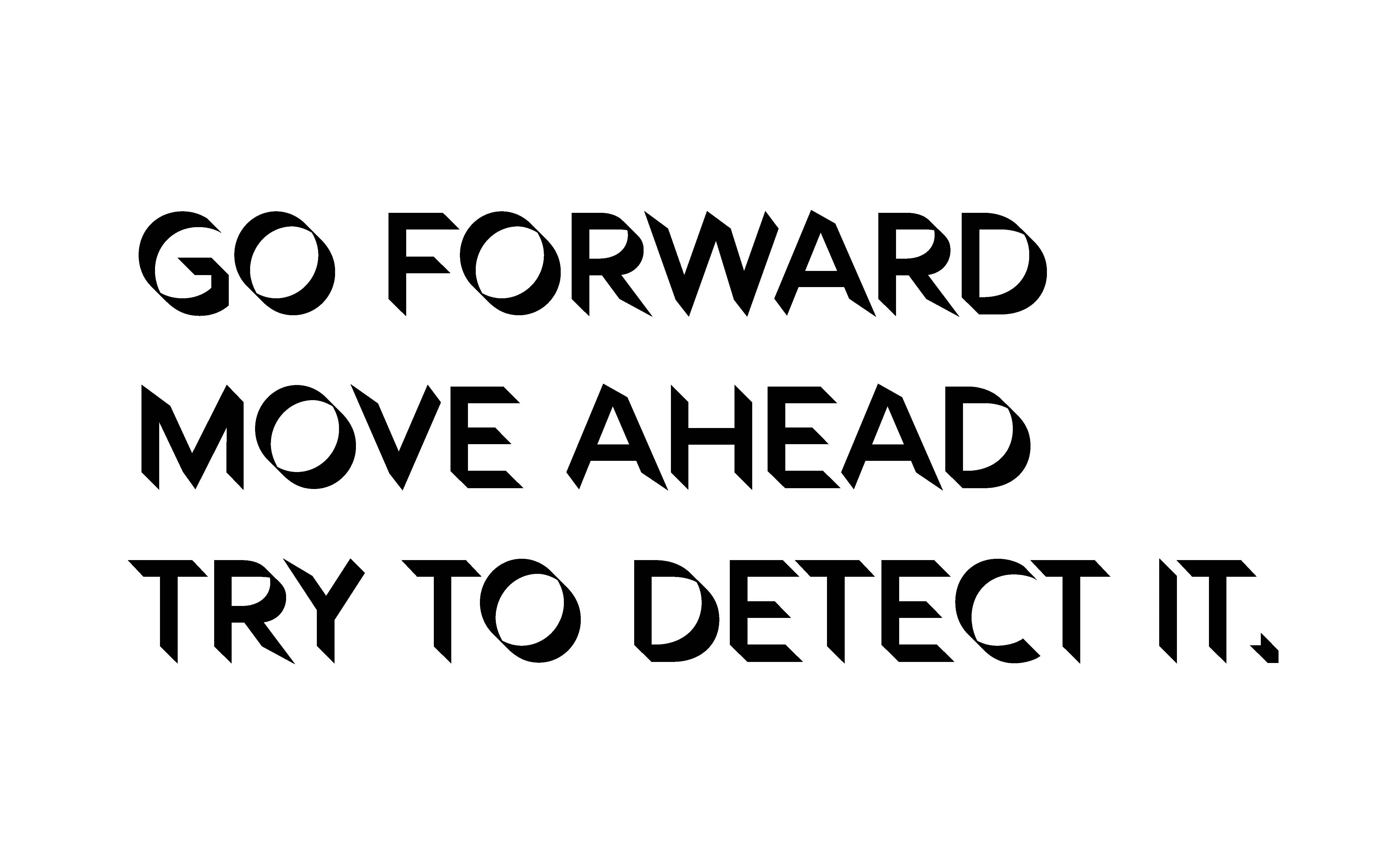 Go Forward Moved Ahead Try To detect It
