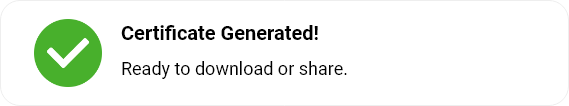 Green check icon with text: Certificate Generated! Ready to download or share.