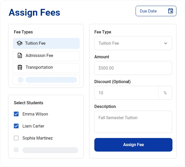 User interface for assigning fees with sections for selecting fee types including Tuition Fee, Admission Fee, and Transportation. Two students, Emma Wilson and Liam Carter, are selected. The fee type is Tuition Fee with an amount field showing $500.00, an optional discount field set to 10%, and a description box stating Fall Semester Tuition. A blue button labeled Assign Fee is at the bottom right.