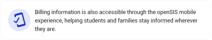 Icon of a smartphone with a checkmark, alongside text stating that billing information is accessible through the openSIS mobile app to help students and families stay informed.