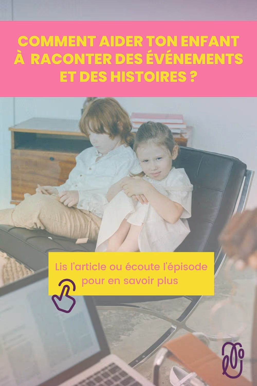 Dans cet épisode de podcast, Lorianne Lacerte, orthophoniste, explique comment aider son enfant avec la narration.