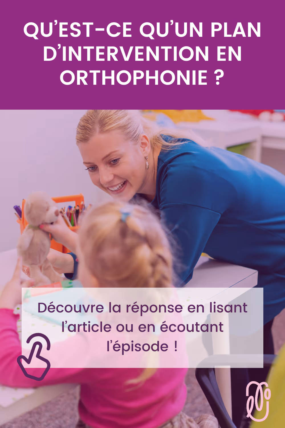 Le plan d’intervention en orthophonie : ce que c’est, comment s’en servir, et si c’est nécessaire pour aider un enfant | L'orthophonie simplement - épisode 72