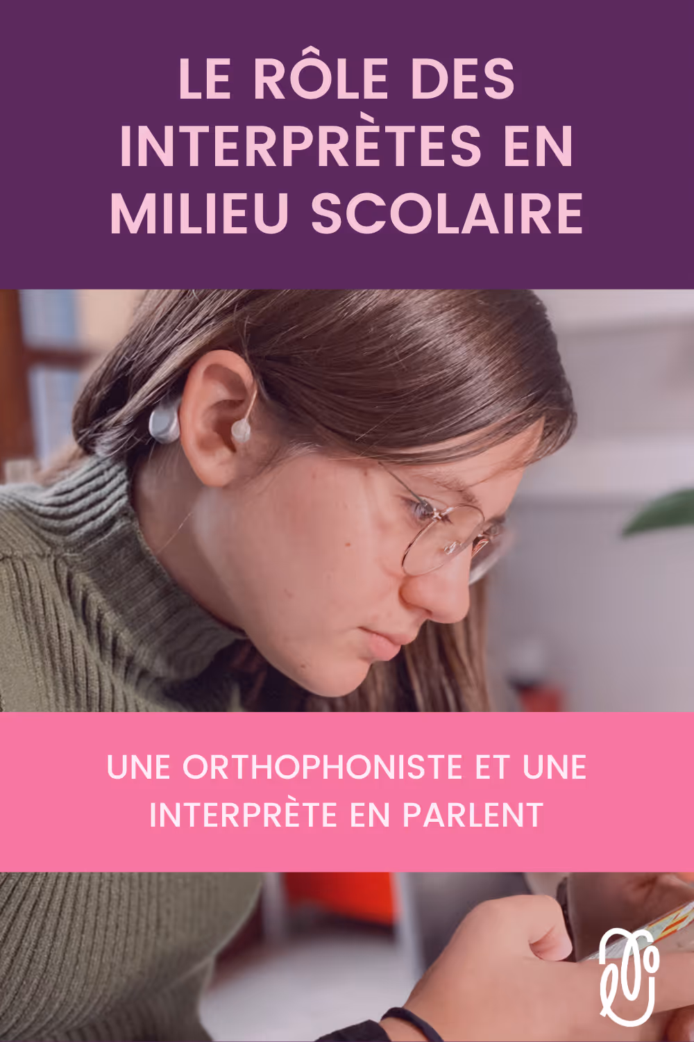 Découvre le rôle important des interprètes en milieu scolaire pour soutenir les jeunes ayant une perte auditive | L'orthophonie simplement - épisode 88