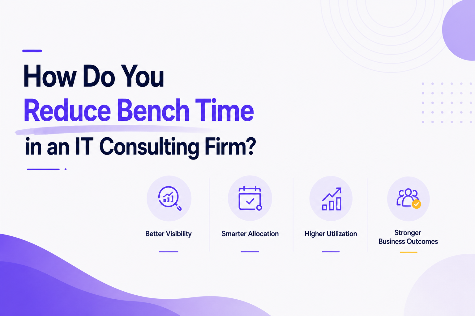 How Do You Reduce Bench Time in an IT Consulting Firm?