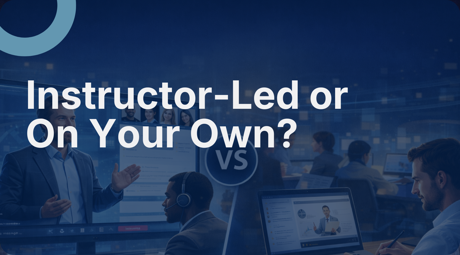 Virtual Instructor-Led Training vs Self-Paced Learning: Why VILT Wins for Skill Development