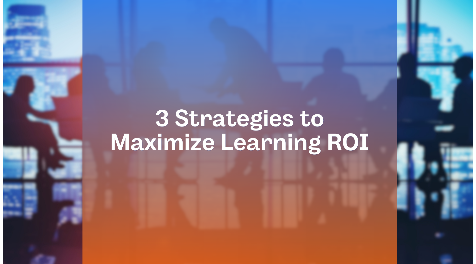 How to Boost Knowledge Retention in Corporate Training: 3 Strategies to Maximize Learning ROI