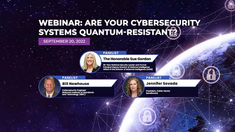 Webinar: Are Your Cybersecurity Systems Quantum Resistant?