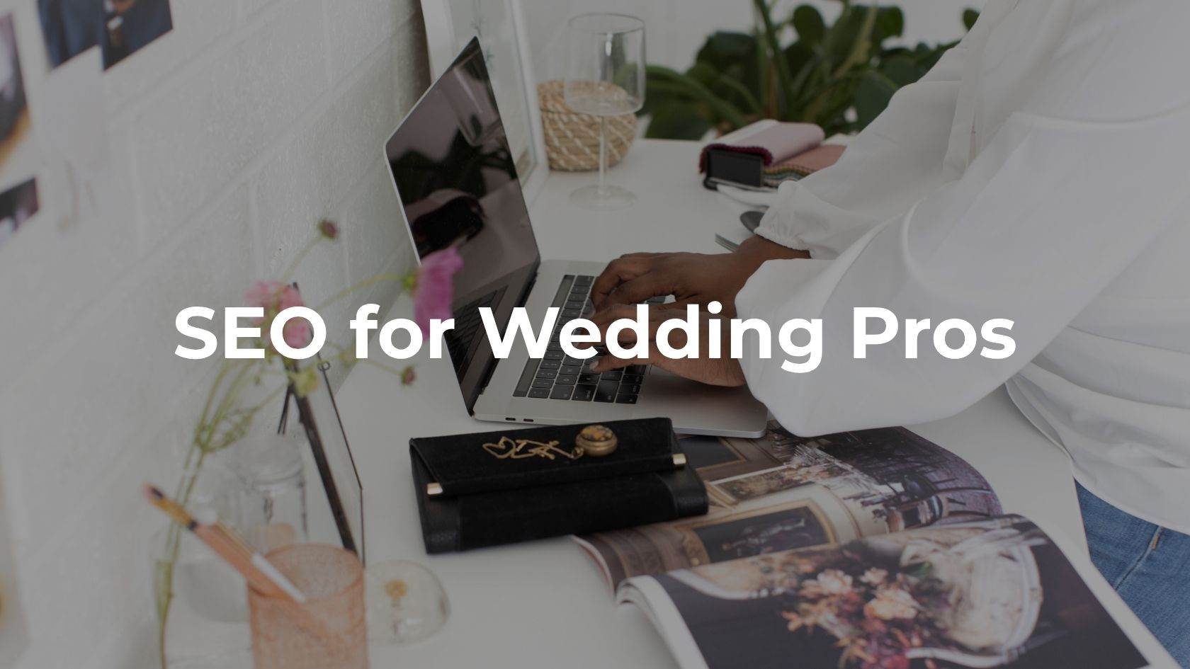Wedding SEO: How to Get Found by the Couples Already Searching for You